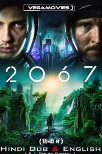 2067 – Movie (2020) BluRay Dual Audio {Hindi-English} 480p [400MB] | 720p [1GB] | 1080p [2.5GB]