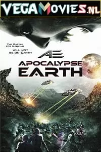 AE: Apocalypse Earth (2013) Dual Audio {Hindi-English} 480p [300MB] | 720p [1GB]