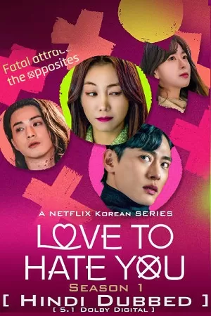 Love To Hate You – Netflix Original (2023) Season 1 Multi Audio {Hindi-English-Korean} 480p | 720p | 1080p WEB-DL