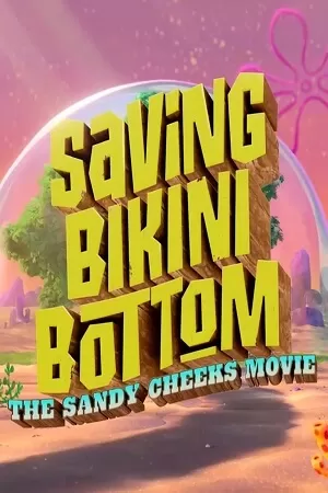 Saving Bikini Bottom: The Sandy Cheeks Movie (2024) WEB-DL [English-ORG 5.1] Full Movie 480p [250MB] | 720p [700MB] | 1080p [2GB]