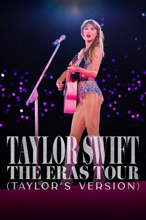 Taylor Swift The Eras Tour (2023) Taylors Version {English With Subtitles} DSNP WEB-DL 480p [950MB] | 720p [2.1GB] | 1080p [5.1GB]