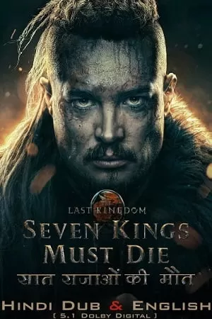 The Last Kingdom: Seven Kings Must Die (2023) BluRay Dual Audio {Hindi-English} 480p [450MB] | 720p [1.2GB] | 1080p [2.2GB]