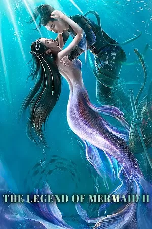 The Legend of Mermaid 2 (2021) Dual Audio [Hindi + Chinese] WeB-DL 480p [250MB] | 720p [700MB] | 1080p [1.5GB]